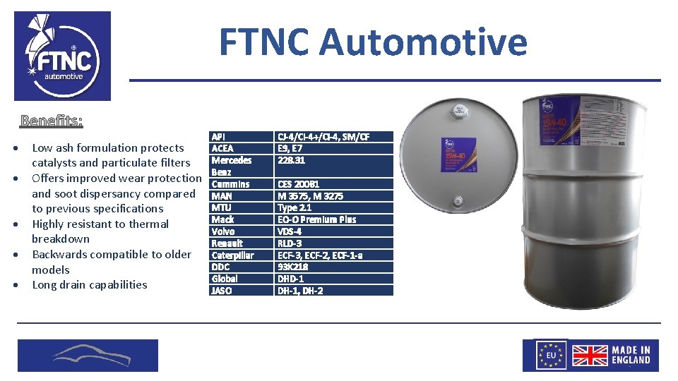 FTNC Automotive Low ash formulation protects catalysts and particulate filters Offers improved wear protection