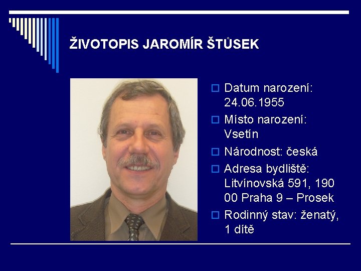 ŽIVOTOPIS JAROMÍR ŠTŮSEK o Datum narození: o o 24. 06. 1955 Místo narození: Vsetín