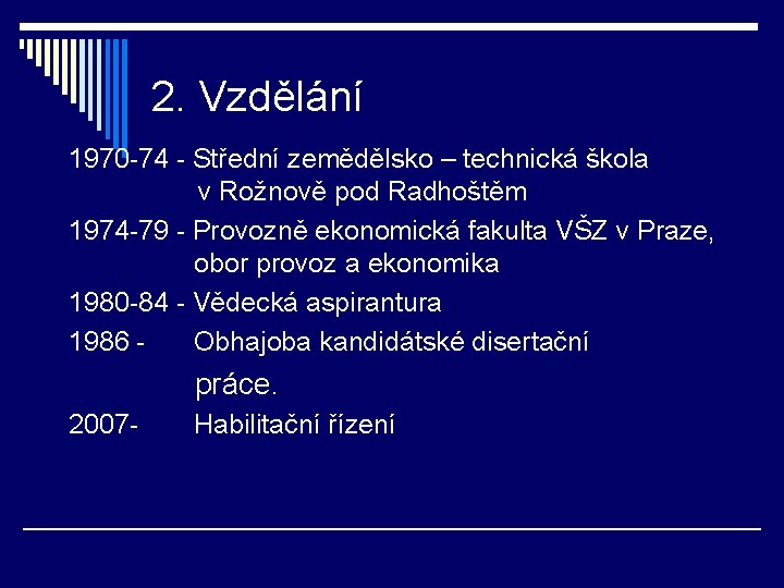 2. Vzdělání 1970 -74 - Střední zemědělsko – technická škola v Rožnově pod Radhoštěm