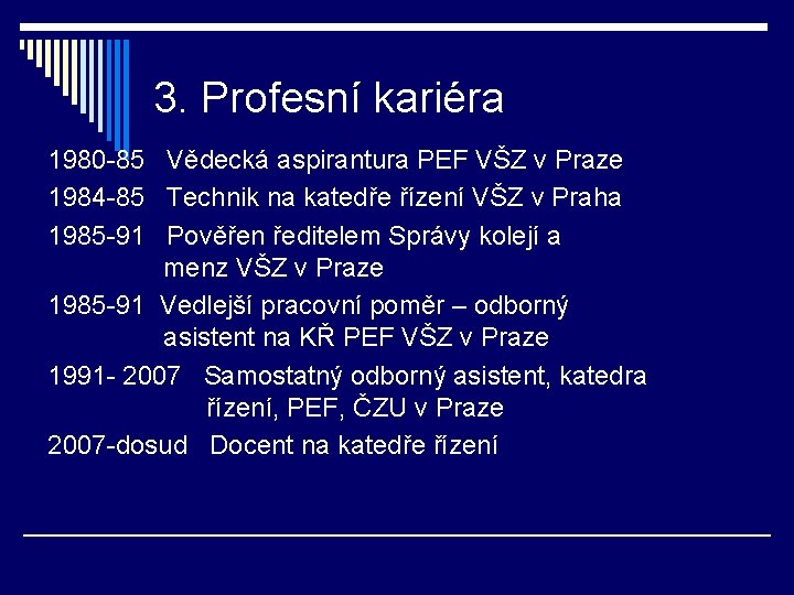 3. Profesní kariéra 1980 -85 Vědecká aspirantura PEF VŠZ v Praze 1984 -85 Technik