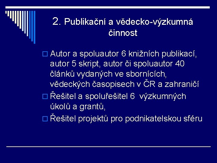 2. Publikační a vědecko-výzkumná činnost o Autor a spoluautor 6 knižních publikací, autor 5
