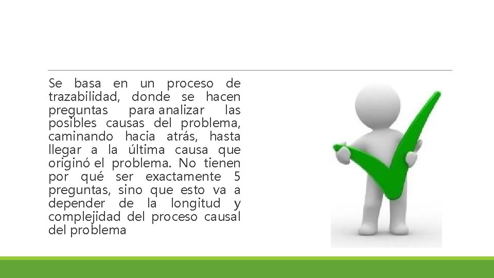 Se basa en un proceso de trazabilidad, donde se hacen preguntas para analizar las