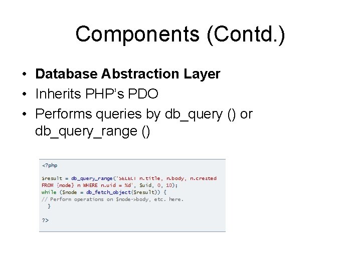 Components (Contd. ) • Database Abstraction Layer • Inherits PHP’s PDO • Performs queries