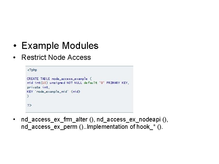  • Example Modules • Restrict Node Access • nd_access_ex_frm_alter (), nd_access_ex_nodeapi (), nd_access_ex_perm
