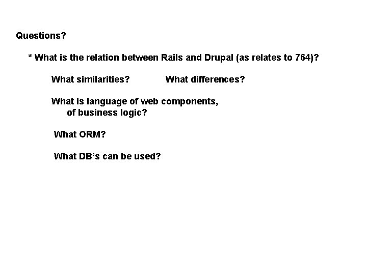 Questions? * What is the relation between Rails and Drupal (as relates to 764)?