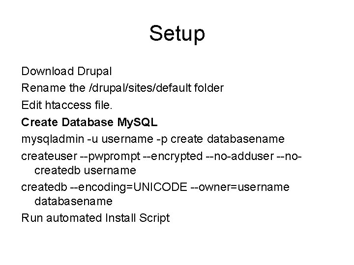 Setup Download Drupal Rename the /drupal/sites/default folder Edit htaccess file. Create Database My. SQL