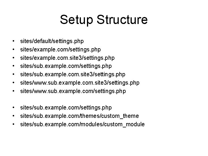 Setup Structure • • sites/default/settings. php sites/example. com. site 3/settings. php sites/sub. example. com.