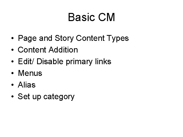 Basic CM • • • Page and Story Content Types Content Addition Edit/ Disable