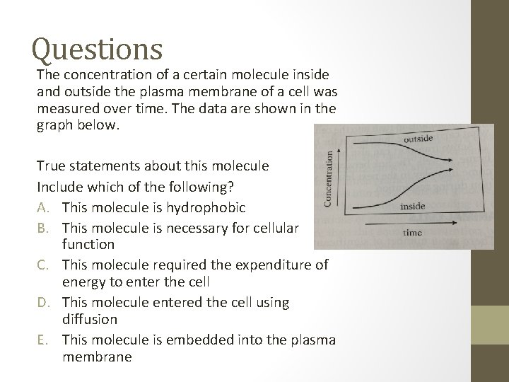 Questions The concentration of a certain molecule inside and outside the plasma membrane of