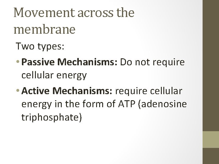 Movement across the membrane Two types: • Passive Mechanisms: Do not require cellular energy