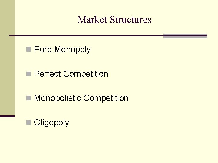 Market Structures n Pure Monopoly n Perfect Competition n Monopolistic Competition n Oligopoly 