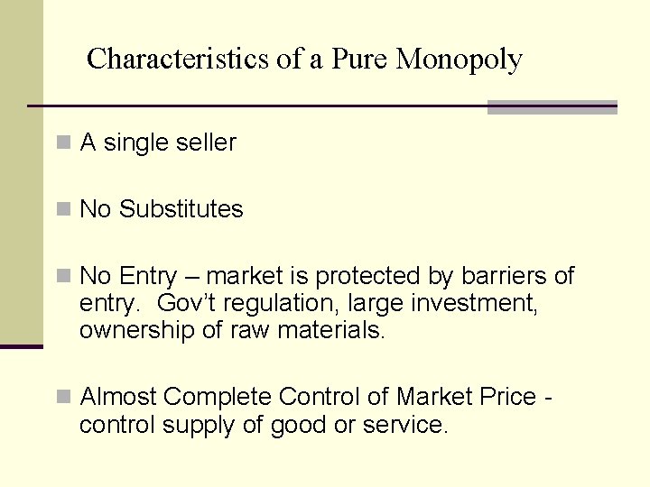 Characteristics of a Pure Monopoly n A single seller n No Substitutes n No