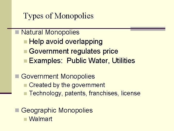 Types of Monopolies n Natural Monopolies n Help avoid overlapping n Government regulates price