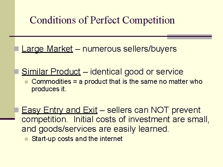 Conditions of Perfect Competition n Large Market – numerous sellers/buyers n Similar Product –