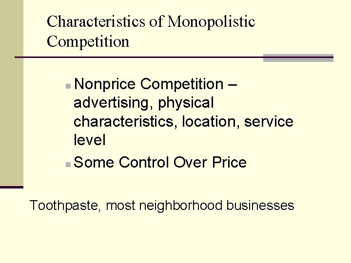 Characteristics of Monopolistic Competition Nonprice Competition – advertising, physical characteristics, location, service level n