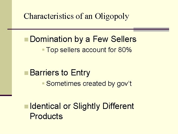 Characteristics of an Oligopoly n Domination by a Few Sellers § Top sellers account