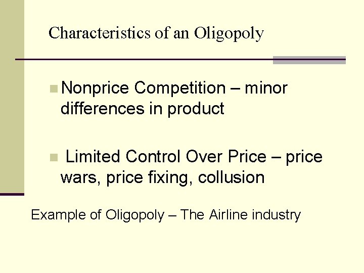 Characteristics of an Oligopoly n Nonprice Competition – minor differences in product n Limited