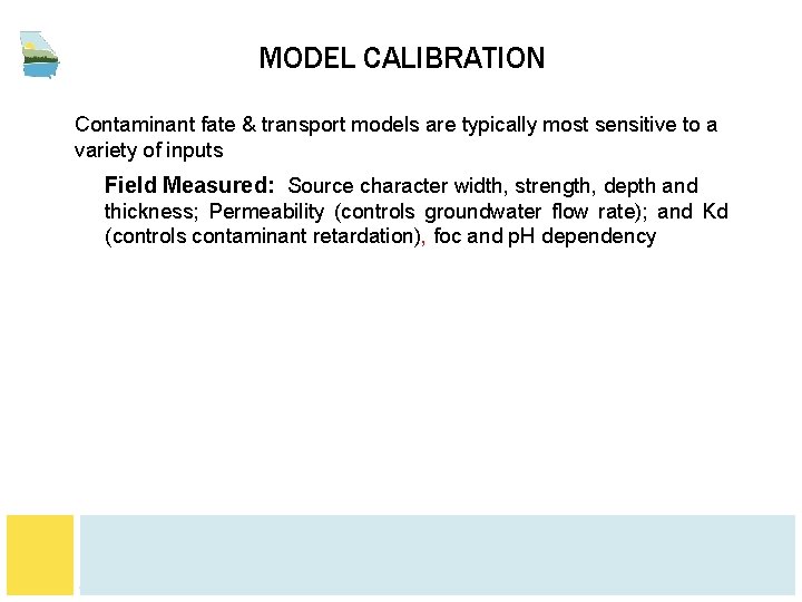 MODEL CALIBRATION Contaminant fate & transport models are typically most sensitive to a variety