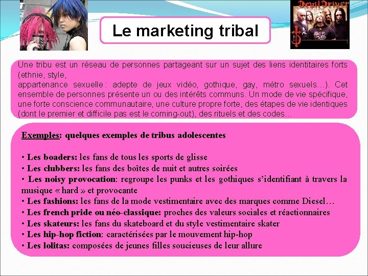 Le marketing tribal Une tribu est un réseau de personnes partageant sur un sujet