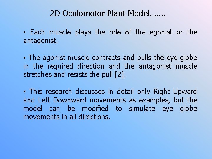 2 D Oculomotor Plant Model……. • Each muscle plays the role of the agonist