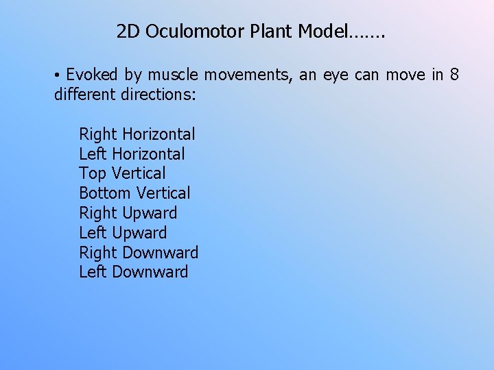 2 D Oculomotor Plant Model……. • Evoked by muscle movements, an eye can move