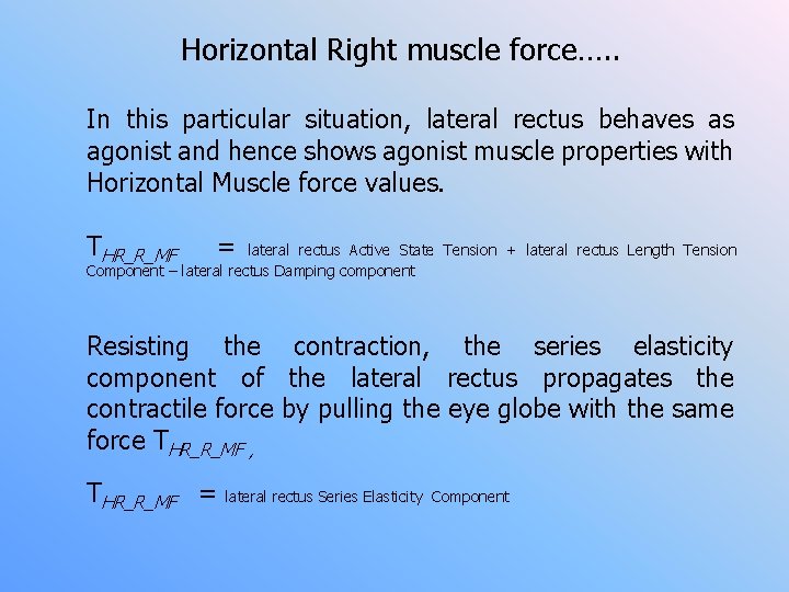 Horizontal Right muscle force…. . In this particular situation, lateral rectus behaves as agonist