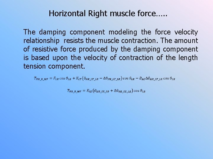 Horizontal Right muscle force…. . The damping component modeling the force velocity relationship resists