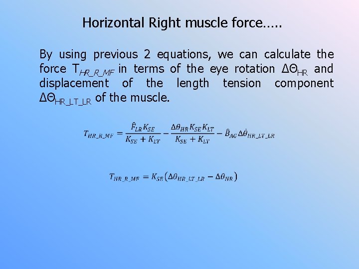 Horizontal Right muscle force…. . By using previous 2 equations, we can calculate the