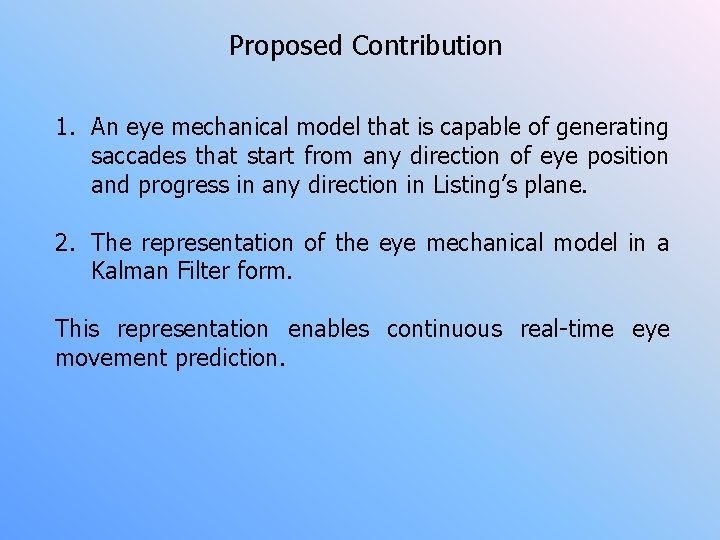Proposed Contribution 1. An eye mechanical model that is capable of generating saccades that