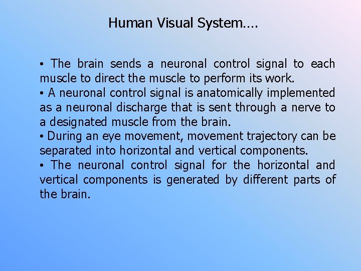 Human Visual System…. • The brain sends a neuronal control signal to each muscle