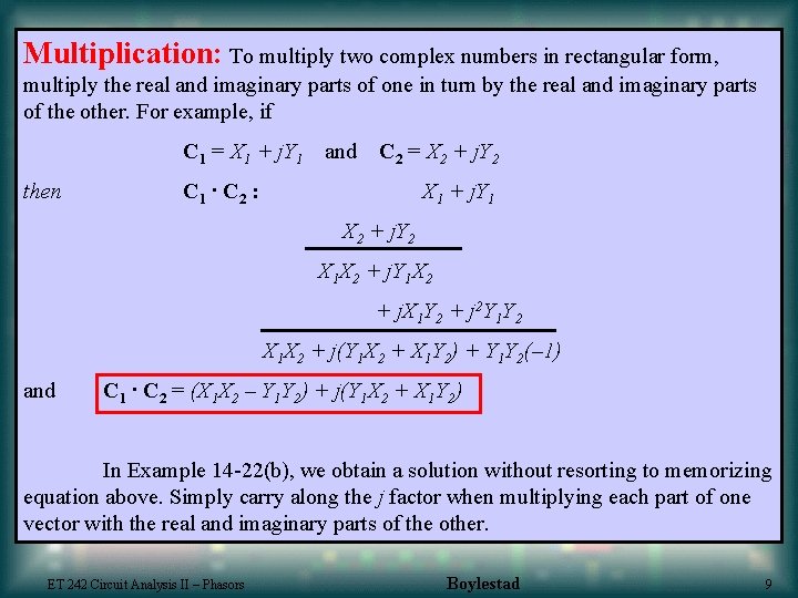 Multiplication: To multiply two complex numbers in rectangular form, multiply the real and imaginary