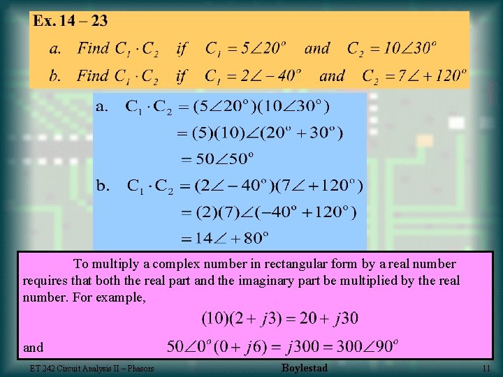 To multiply a complex number in rectangular form by a real number requires that