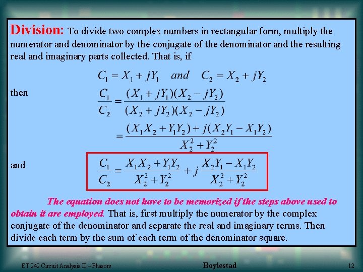 Division: To divide two complex numbers in rectangular form, multiply the numerator and denominator