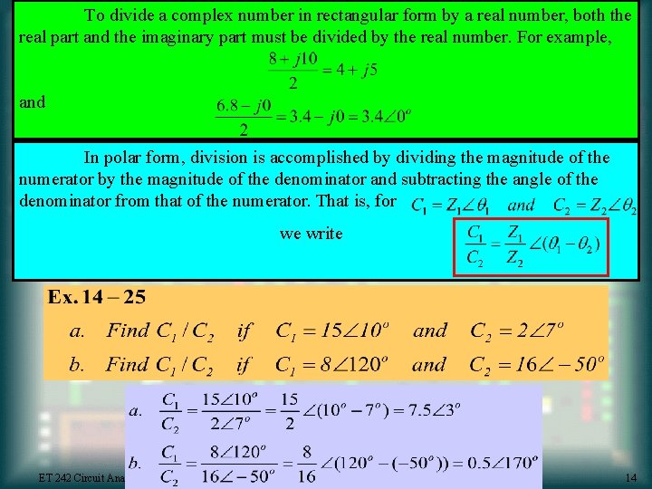 To divide a complex number in rectangular form by a real number, both the