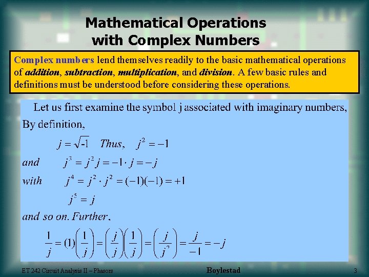 Mathematical Operations with Complex Numbers Complex numbers lend themselves readily to the basic mathematical