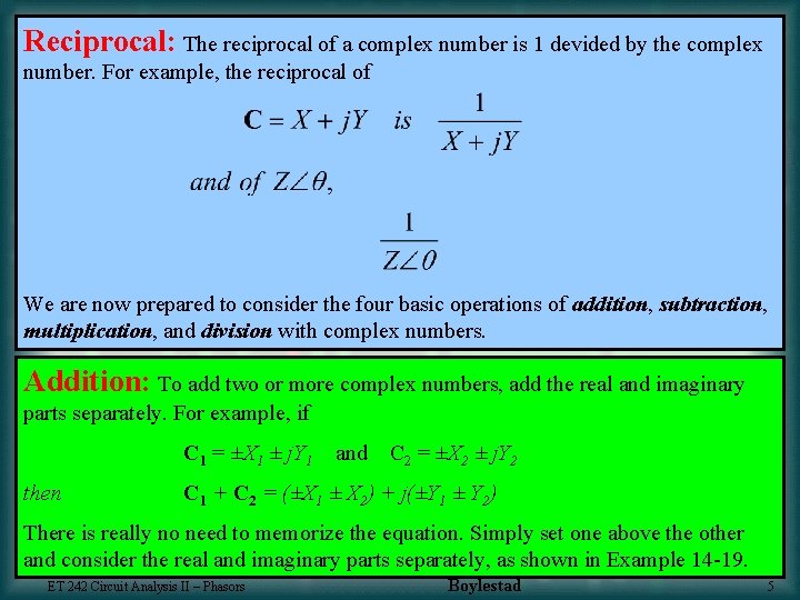 Reciprocal: The reciprocal of a complex number is 1 devided by the complex number.