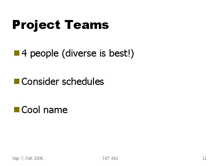Project Teams g 4 people (diverse is best!) g Consider g Cool Sep 7, Project Teams g 4 people (diverse is best!) g Consider g Cool Sep 7,