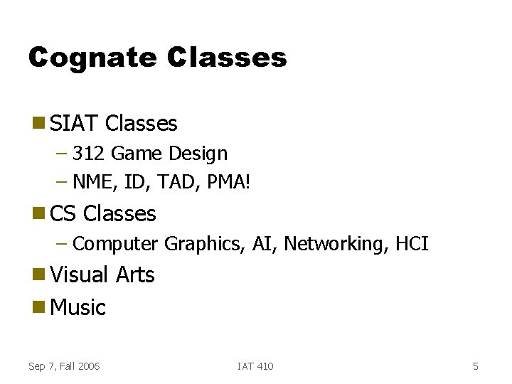 Cognate Classes g SIAT Classes – 312 Game Design – NME, ID, TAD, PMA! Cognate Classes g SIAT Classes – 312 Game Design – NME, ID, TAD, PMA!