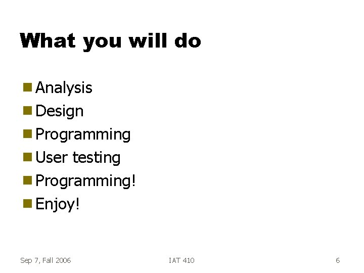 What you will do g Analysis g Design g Programming g User testing g What you will do g Analysis g Design g Programming g User testing g