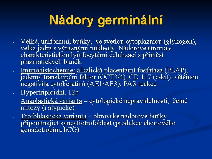 Nádory germinální - - - Velké, uniformní, buňky, se světlou cytoplazmou (glykogen), velká jádra