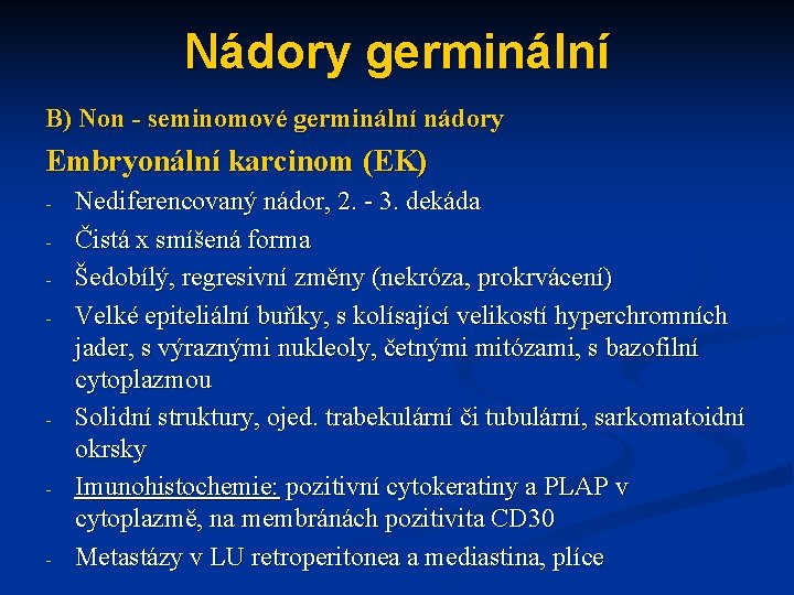 Nádory germinální B) Non - seminomové germinální nádory Embryonální karcinom (EK) - - Nediferencovaný