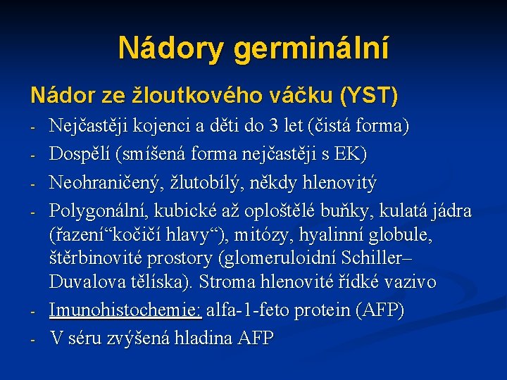 Nádory germinální Nádor ze žloutkového váčku (YST) - - Nejčastěji kojenci a děti do