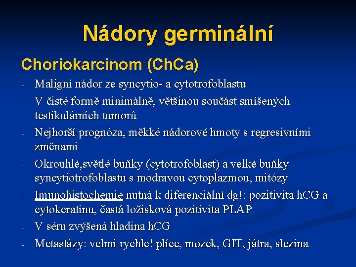 Nádory germinální Choriokarcinom (Ch. Ca) - - - Maligní nádor ze syncytio- a cytotrofoblastu