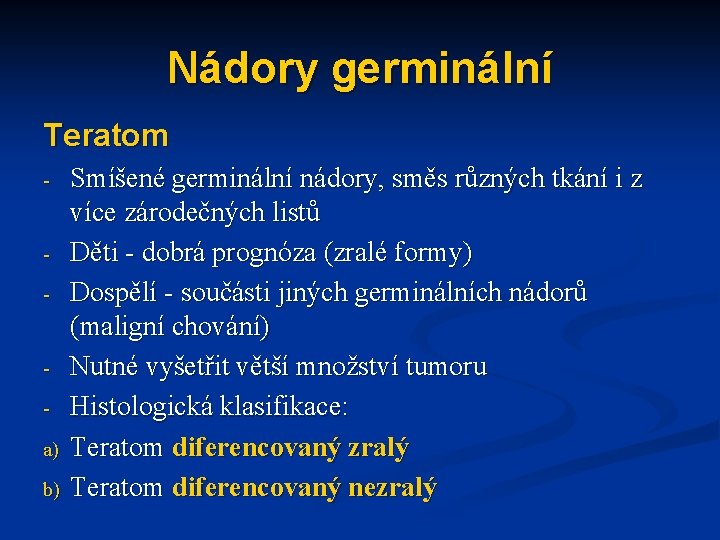 Nádory germinální Teratom - - a) b) Smíšené germinální nádory, směs různých tkání i