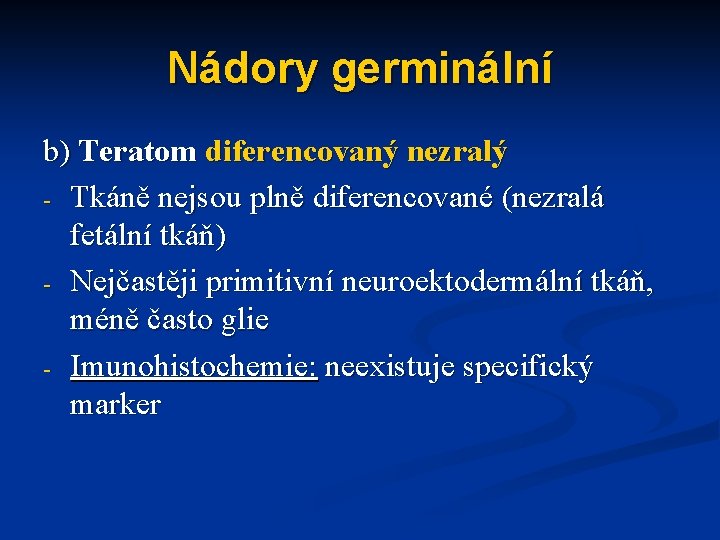 Nádory germinální b) Teratom diferencovaný nezralý - Tkáně nejsou plně diferencované (nezralá fetální tkáň)