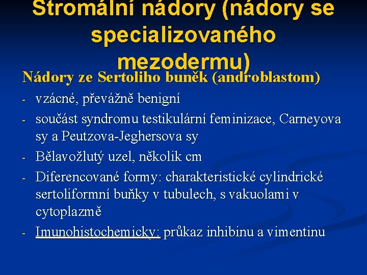 Stromální nádory (nádory se specializovaného mezodermu) Nádory ze Sertoliho buněk (androblastom) - - -