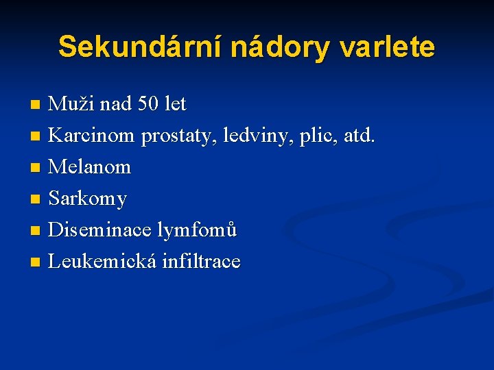 Sekundární nádory varlete Muži nad 50 let n Karcinom prostaty, ledviny, plic, atd. n