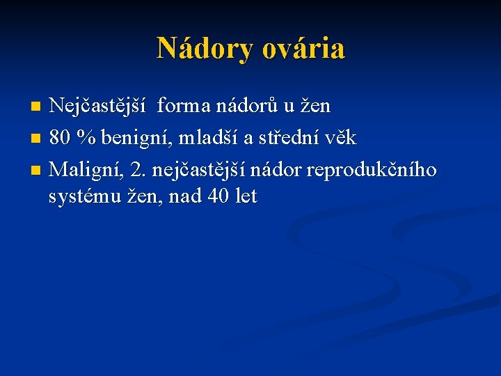 Nádory ovária Nejčastější forma nádorů u žen n 80 % benigní, mladší a střední