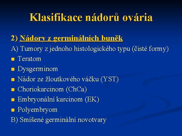 Klasifikace nádorů ovária 2) Nádory z germinálních buněk A) Tumory z jednoho histologického typu