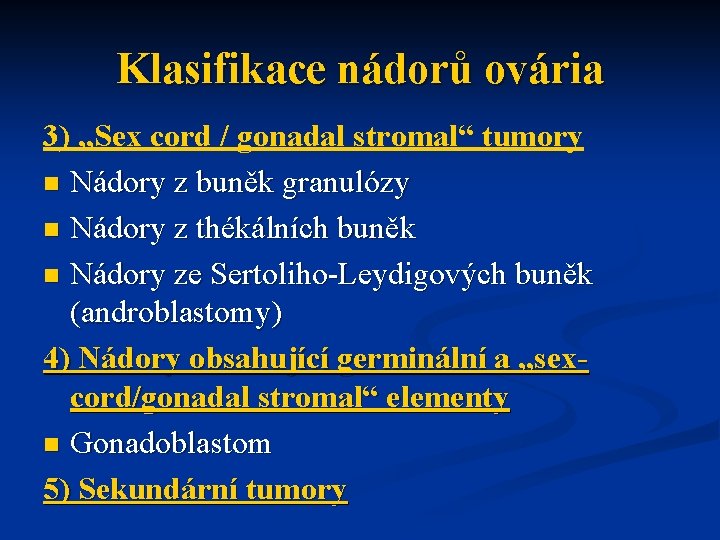 Klasifikace nádorů ovária 3) „Sex cord / gonadal stromal“ tumory n Nádory z buněk